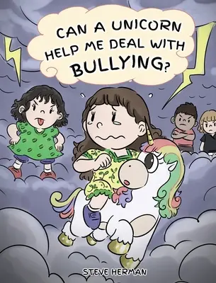 Une licorne peut-elle m'aider à faire face aux brimades ? Une histoire mignonne pour apprendre aux enfants à faire face aux brimades à l'école. - Can A Unicorn Help Me Deal With Bullying?: A Cute Children Story To Teach Kids To Deal with Bullying in School.