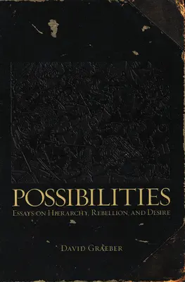 Possibilités : Essais sur la hiérarchie, la rébellion et le désir - Possibilities: Essays on Hierarchy, Rebellion, and Desire