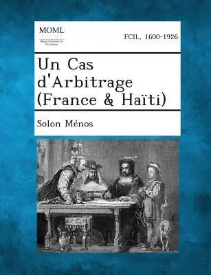 Un Cas D'Arbitrage (France & Haïti) - Un Cas D'Arbitrage (France & Haiti)