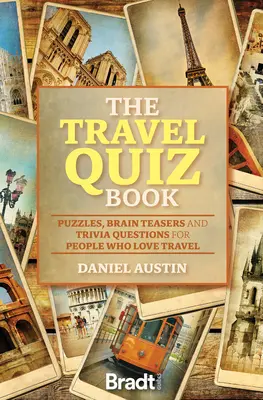 Le livre de quiz de voyage : Des énigmes, des casse-tête et des questions pour ceux qui aiment voyager - The Travel Quiz Book: Puzzles, Brain Teasers and Trivia Questions for People Who Love to Travel