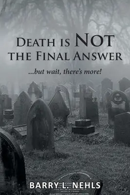 La mort n'est pas la réponse finale : ...mais attendez, il y a plus ! - Death is Not the Final Answer: ...but wait, there's more!