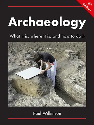 L'archéologie : Ce que c'est, où c'est et comment le faire - Archaeology: What It Is, Where It Is, and How to Do It