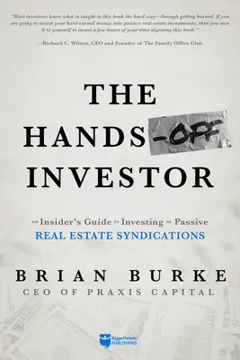 L'investisseur sans les mains : Un guide d'initié pour investir dans des syndications immobilières passives - The Hands-Off Investor: An Insider's Guide to Investing in Passive Real Estate Syndications