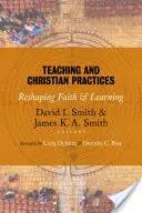 Enseignement et pratiques chrétiennes : Remodeler la foi et l'apprentissage - Teaching and Christian Practices: Reshaping Faith and Learning