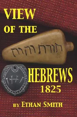 Vue des Hébreux 1825 : Ou les tribus d'Israël en Amérique - View of the Hebrews 1825: Or the Tribes of Israel in America