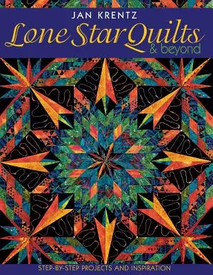 Lone Star Quilts & Beyond : Projets pas à pas et inspiration - Lone Star Quilts & Beyond: Step-By-Step Projects and Inspiration