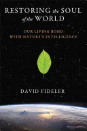 Restaurer l'âme du monde : Notre lien vivant avec l'intelligence de la nature - Restoring the Soul of the World: Our Living Bond with Nature's Intelligence