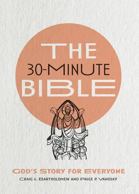 La Bible en 30 minutes : L'histoire de Dieu pour tous - The 30-Minute Bible: God's Story for Everyone