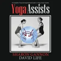 Yoga Assists : Un guide complet, visuel et inspirant, sur l'assistance aux asanas de yoga - Yoga Assists: A Complete Visual and Inspirational Guide to Yoga Asana Assists