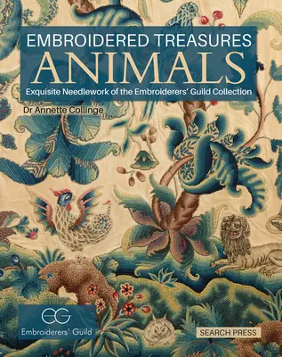 Trésors brodés : Animaux : Exquisite Needlework of the Embroiderers' Guild Collection (Collection de la guilde des brodeurs) - Embroidered Treasures: Animals: Exquisite Needlework of the Embroiderers' Guild Collection