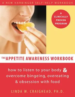 Le livre de travail sur la conscience de l'appétit : Comment écouter son corps et surmonter les crises de boulimie, les excès alimentaires et l'obsession de la nourriture - The Appetite Awareness Workbook: How to Listen to Your Body and Overcome Bingeing, Overeating, and Obsession with Food