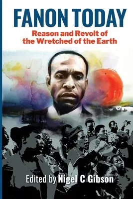 Fanon aujourd'hui : Raison et révolte des misérables de la terre - Fanon Today: Reason and Revolt of the Wretched of the Earth