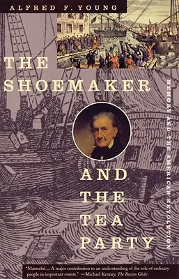 Le cordonnier et le Tea Party : La mémoire et la révolution américaine - The Shoemaker and the Tea Party: Memory and the American Revolution