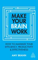 Les neurosciences pour les coachs : Les neurosciences pour les coachs : Les neurosciences pour les coachs - Make Your Brain Work: How to Maximize Your Efficiency, Productivity and Effectiveness