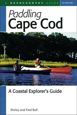 Paddling Cape Cod : Guide de l'explorateur côtier - Paddling Cape Cod: A Coastal Explorer's Guide