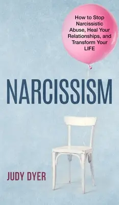 Narcissisme : Comment mettre fin aux abus narcissiques, guérir vos relations et transformer votre vie - Narcissism: How to Stop Narcissistic Abuse, Heal Your Relationships, and Transform Your Life