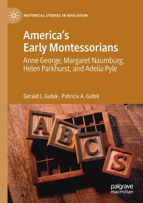 Les premières Montessoriennes d'Amérique : Anne George, Margaret Naumburg, Helen Parkhurst et Adelia Pyle - America's Early Montessorians: Anne George, Margaret Naumburg, Helen Parkhurst and Adelia Pyle