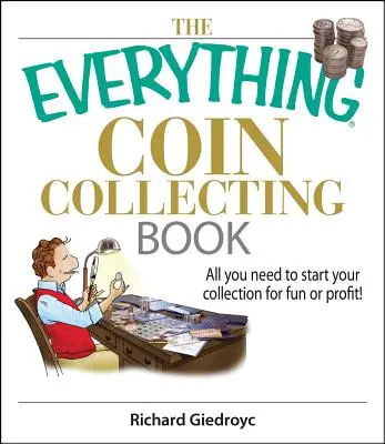 Le livre de la collection de pièces de monnaie : Tout ce dont vous avez besoin pour commencer votre collection pour le plaisir ou le profit ! - The Everything Coin Collecting Book: All You Need to Start Your Collection for Fun or Profit!