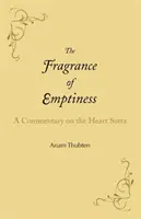 Le parfum de la vacuité : Un commentaire sur le Sutra du cœur - The Fragrance of Emptiness: A Commentary on the Heart Sutra