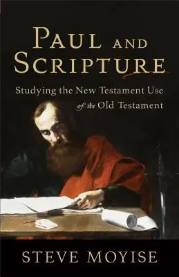 Paul et l'Écriture : L'étude de l'utilisation de l'Ancien Testament par le Nouveau Testament - Paul and Scripture: Studying the New Testament Use of the Old Testament