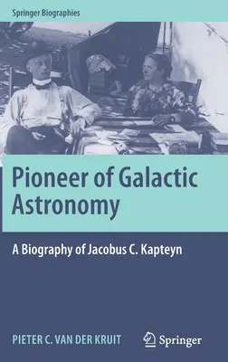 Pionnier de l'astronomie galactique : Biographie de Jacobus C. Kapteyn - Pioneer of Galactic Astronomy: A Biography of Jacobus C. Kapteyn