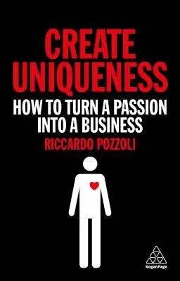 Créer l'unicité : Comment transformer une passion en entreprise - Create Uniqueness: How to Turn a Passion Into a Business