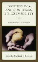 L'écothéologie et l'éthique des nonhumains dans la société : Une communauté de compassion - Ecotheology and Nonhuman Ethics in Society: A Community of Compassion