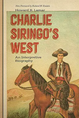 L'Ouest de Charlie Siringo : Une biographie interprétative - Charlie Siringo's West: An Interpretive Biography