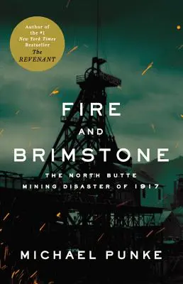 Le feu et le soufre : La catastrophe minière de North Butte en 1917 - Fire and Brimstone: The North Butte Mining Disaster of 1917