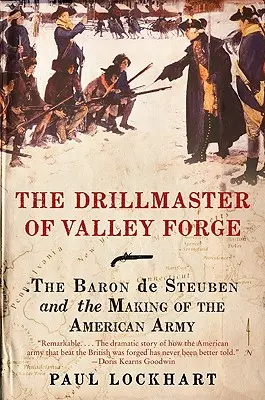 Le maître d'armes de Valley Forge : le baron de Steuben et la création de l'armée américaine - The Drillmaster of Valley Forge: The Baron de Steuben and the Making of the American Army