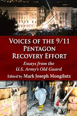 Les voix de l'effort de rétablissement du Pentagone après le 11 septembre : Essais de la vieille garde de l'armée américaine - Voices of the 9/11 Pentagon Recovery Effort: Essays from the U.S. Army's Old Guard