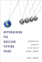 L'approche du point de basculement nucléaire : La sécurité coopérative à l'ère du changement global - Approaching the Nuclear Tipping Point: Cooperative Security in an Era of Global Change