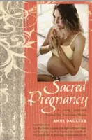 La grossesse sacrée : Un guide d'amour et un journal pour les futures mamans - Sacred Pregnancy: A Loving Guide and Journal for Expectant Moms