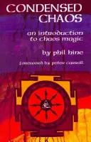 Le chaos condensé : Une introduction à la magie du chaos - Condensed Chaos: An Introduction to Chaos Magic