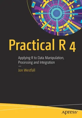 Practical R 4 : Appliquer R à la manipulation, au traitement et à l'intégration des données - Practical R 4: Applying R to Data Manipulation, Processing and Integration