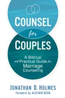 Conseils pour les couples : Un guide biblique et pratique pour les conseillers conjugaux - Counsel for Couples: A Biblical and Practical Guide for Marriage Counseling