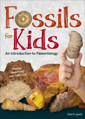 Fossiles pour enfants : Trouver, identifier et collectionner - Fossils for Kids: Finding, Identifying, and Collecting