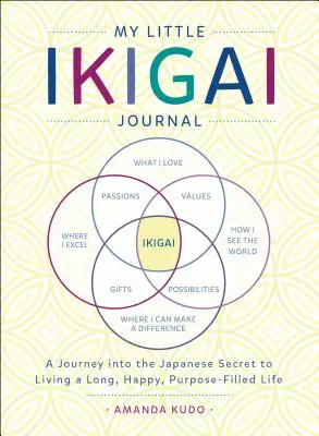 Mon petit journal Ikigai : Un voyage dans le secret japonais pour vivre une vie longue, heureuse et remplie d'objectifs - My Little Ikigai Journal: A Journey Into the Japanese Secret to Living a Long, Happy, Purpose-Filled Life