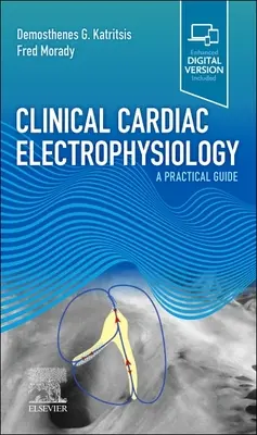 Clinical Cardiac Electrophysiology - A Practical Guide (Katritsis Demosthenes G MD PhD (London) FRCP FESC FACC)