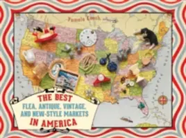 Les meilleurs marchés aux puces, d'antiquités, d'objets d'époque et de nouveautés en Amérique - The Best Flea, Antique, Vintage, and New-Style Markets in America