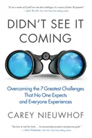 Je ne l'ai pas vu venir : Surmonter les sept plus grands défis auxquels personne ne s'attend et que tout le monde connaît - Didn't See It Coming: Overcoming the Seven Greatest Challenges That No One Expects and Everyone Experiences