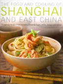 La nourriture et la cuisine de Shanghai et de la Chine orientale : 75 recettes régionales de Shanghai, Zhejiang, Fujian, Anhui, Jiangsu et Jiangxi - The Food and Cooking of Shanghai and East China: 75 Regional Recipes from Shanghai, Zhejiang, Fujian, Anhui, Jiangsu and Jiangxi