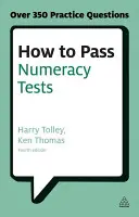 Comment réussir les tests de numératie : Testez vos connaissances sur les problèmes numériques, les tests d'interprétation de données et les suites de nombres. - How to Pass Numeracy Tests: Test Your Knowledge of Number Problems, Data Interpretation Tests and Number Sequences