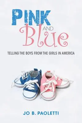 Le rose et le bleu : La différence entre les garçons et les filles en Amérique - Pink and Blue: Telling the Boys from the Girls in America