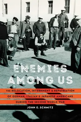 Ennemis parmi nous : La relocalisation, l'internement et le rapatriement des Américains d'origine allemande, italienne et japonaise pendant la Seconde Guerre mondiale - Enemies Among Us: The Relocation, Internment, and Repatriation of German, Italian, and Japanese Americans during the Second World War