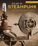 L'art du steampunk, deuxième édition révisée : Appareils extraordinaires et contraptions ingénieuses des principaux artistes du mouvement steampunk - The Art of Steampunk, Revised Second Edition: Extraordinary Devices and Ingenious Contraptions from the Leading Artists of the Steampunk Movement