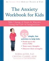 Le livre de travail sur l'anxiété pour les enfants : prendre en charge les peurs et les inquiétudes en utilisant le don de l'imagination - The Anxiety Workbook for Kids: Take Charge of Fears and Worries Using the Gift of Imagination