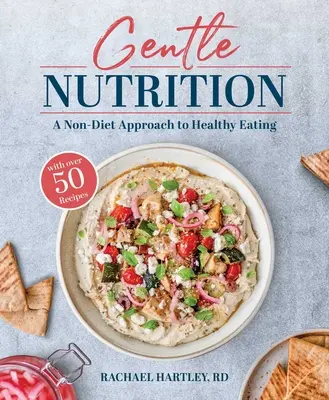 La nutrition douce : Une approche non diététique de l'alimentation saine - Gentle Nutrition: A Non-Diet Approach to Healthy Eating