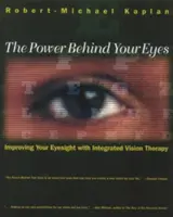 Le pouvoir derrière vos yeux : améliorer votre vue grâce à la thérapie intégrée de la vision - The Power Behind Your Eyes: Improving Your Eyesight with Integrated Vision Therapy