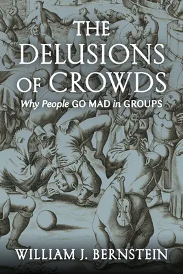 Les illusions de la foule : Pourquoi les gens deviennent fous en groupe - The Delusions of Crowds: Why People Go Mad in Groups